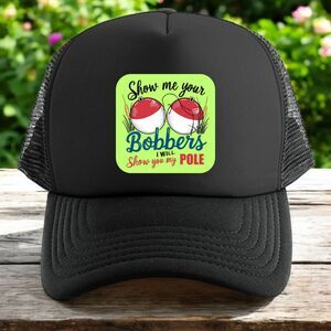 Show me your bobber I will show you my pole trucker hat mens O/S black snapback